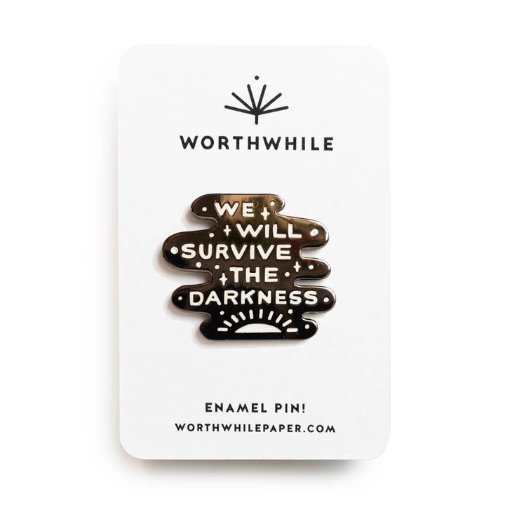 We Will Survive the Darkness Enamel Pin for wholesale by Worthwhile Paper