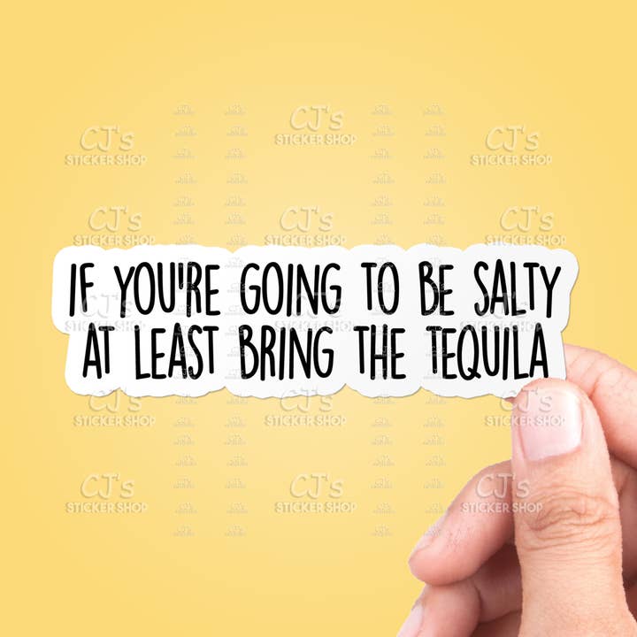 If You're Going To Be Salty Bring The Tequila Funny Sticker for wholesale by CJ's Sticker Shop