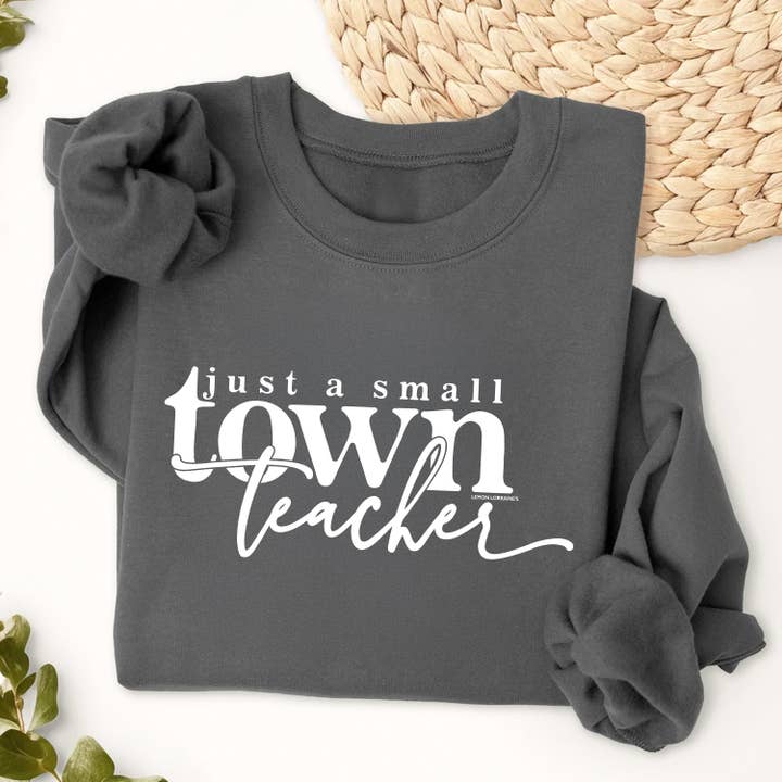 Lemon Lorraine's LLC - Wholesale Graphic Sweatshirt - Women's - JUST A SMALL TOWN TEACHER - Sweatshirt