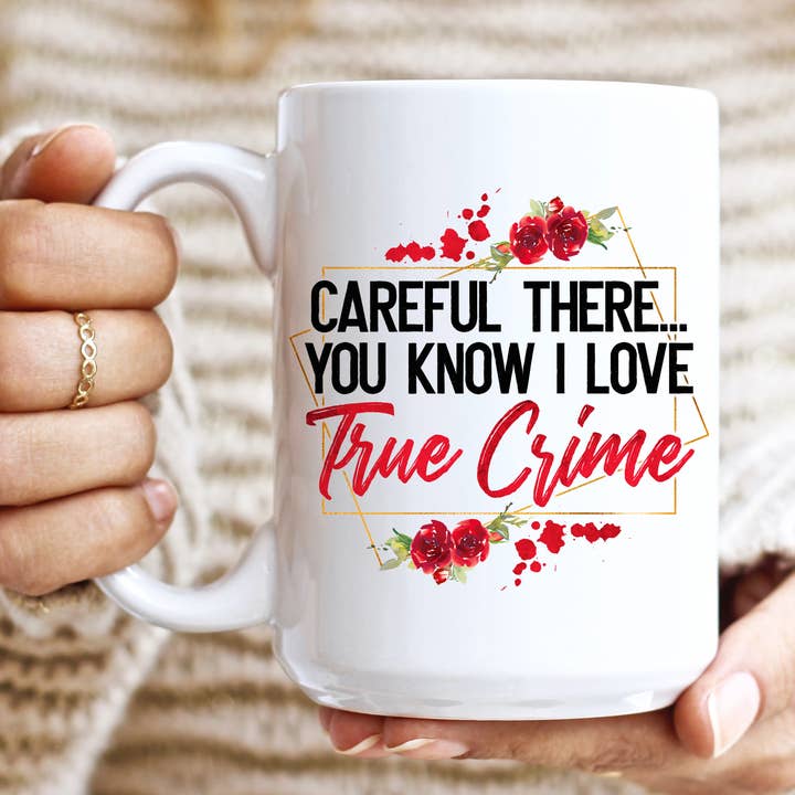 Careful There You Know I Like True Crime Mug for wholesale by Sunshine & Lemons Co.