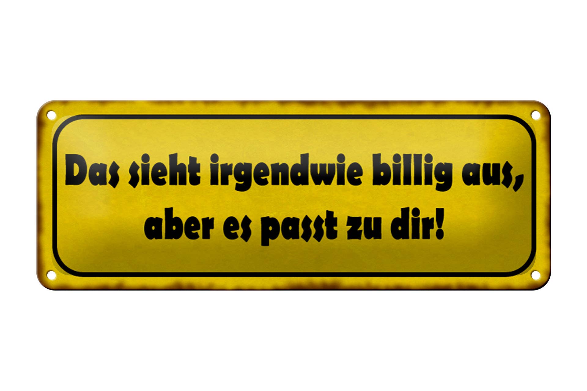 Femer – Großhandel Schilder – Blechschild Spruch 27x10cm sieht billig aus passt zu dir0