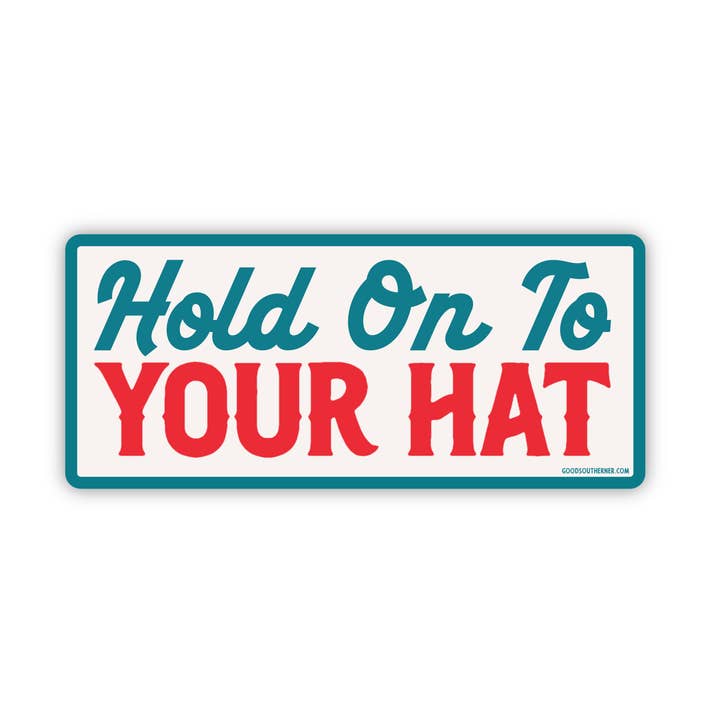 Hold On To Your Hat Sticker for wholesale by Good Southerner