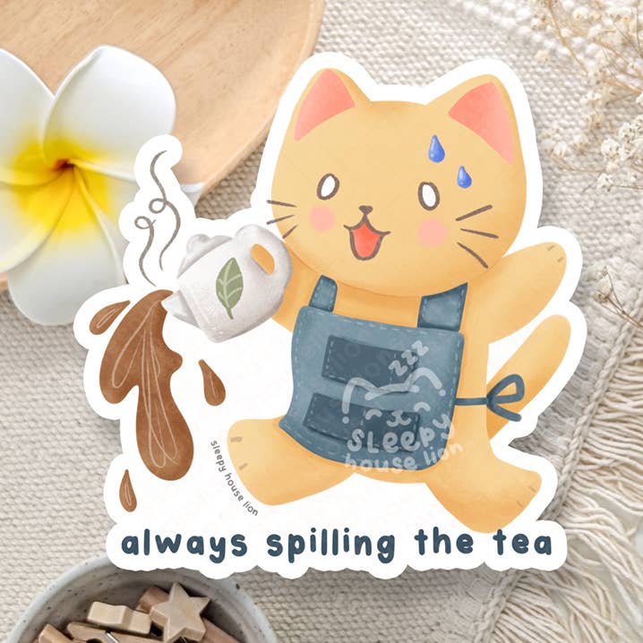 Funny Cat "Always Spilling the Tea" Vinyl Sticker for wholesale by Sleepy House Lion