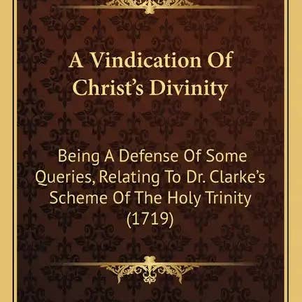 Books by splitShops - Wholesale Book - Adult - A Vindication of Christ's Divinity: Being a Defense of Some Queries, Relating to Dr. Clarke's Scheme of the Holy Trinity (1719) - Paperback