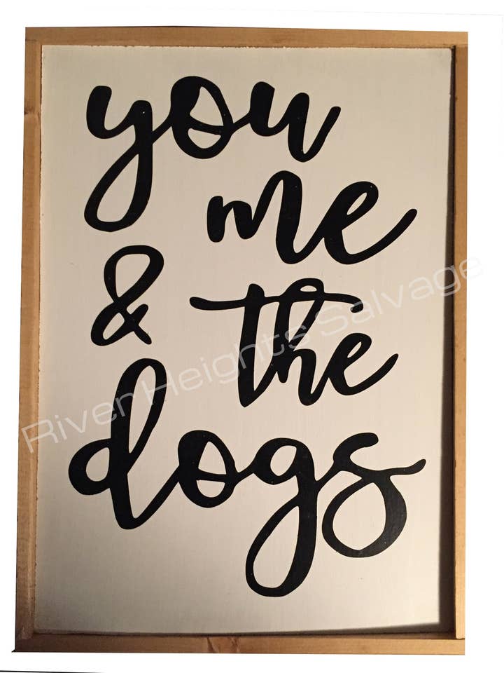 You Me And The Dogs Sign Rustic Wood Sign Gallery Wall Sign Sayings Dog Lover Trending Gift Popular Pet Lover Dog Art Canine Art Animal for wholesale by River Heights Salvage