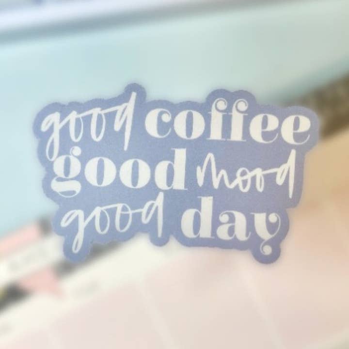 Good Coffee, Good Mood, Good Day Sticker. Weatherproof Vinyl, Happy Sticker. for wholesale by Nolie Co