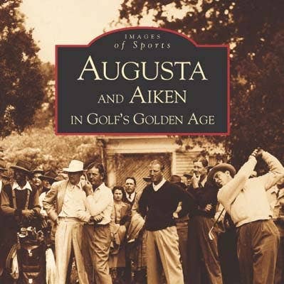 Arcadia Publishing - Wholesale History & Geography Book - Augusta and Aiken in Golf's Golden Age0