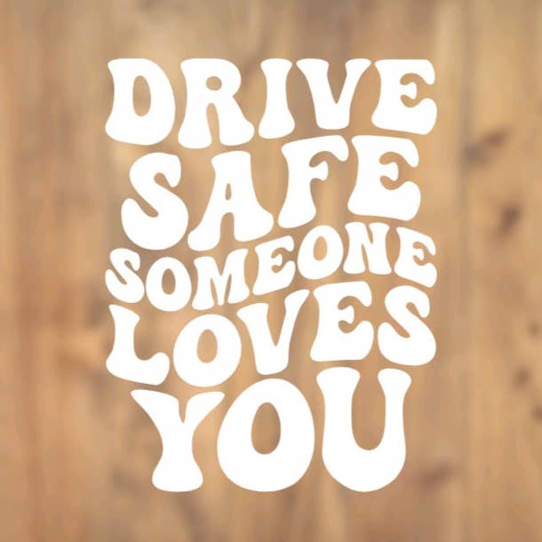 Drive Safe Someone Loves You, Vinyl, Decal, For Car, Vehicle, Window, Retro, Wavy, Sticker for wholesale by All for Iris