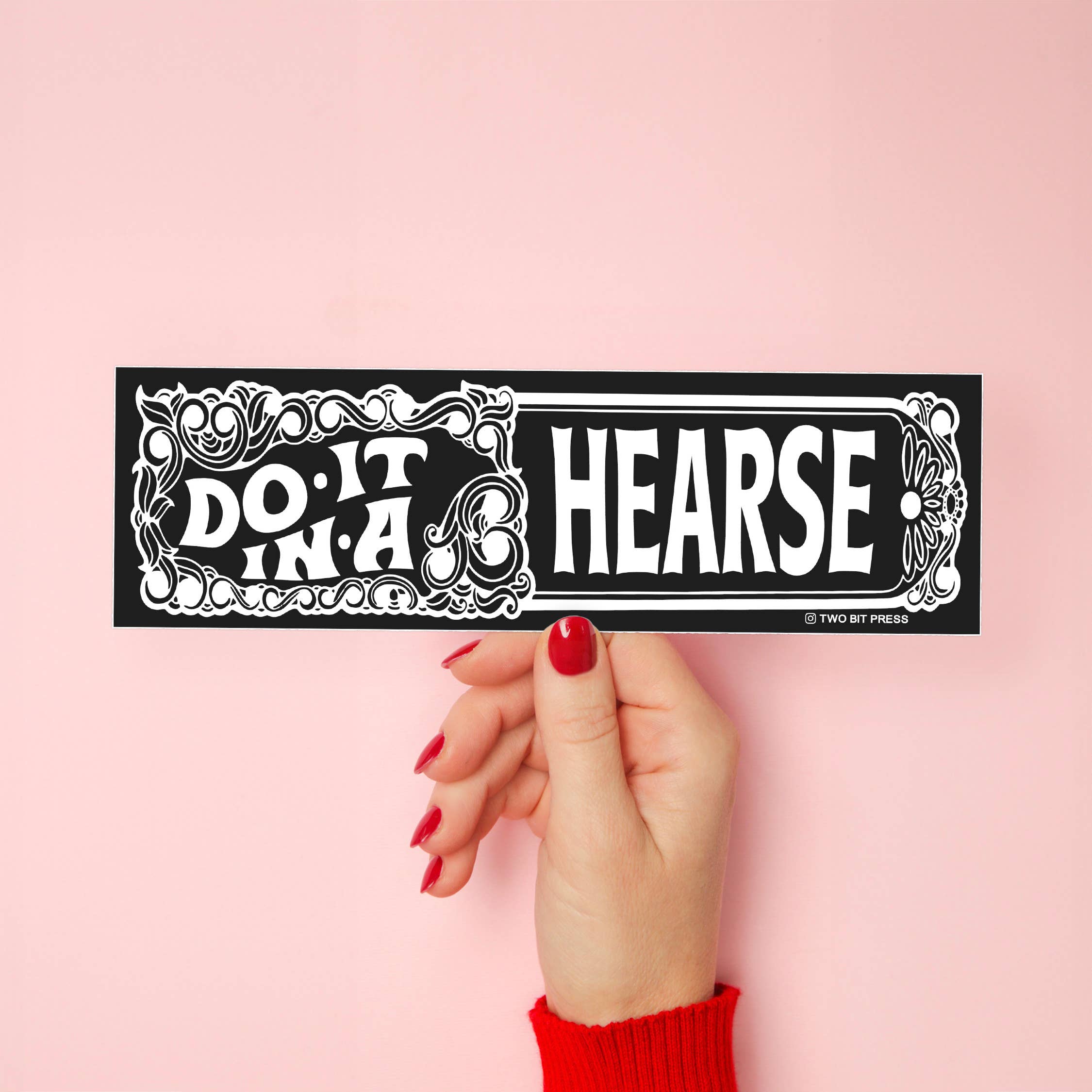 Two Bit Press - Wholesale Sticker - Do it in a HEARSE bumper sticker, funny MEME, cute Y2K2