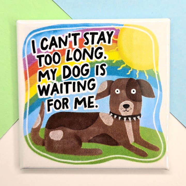 Blije Kleine Magneet - Ik Kan Niet Lang Blijven, Mijn Hond Wacht voor wholesale door Stuck Together Magnets