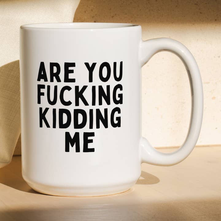 Are You Fucking Kidding Me | Mug for wholesale by Wisdom and Wonder Designs