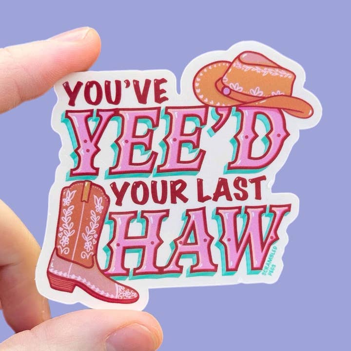 You've Yee'd Your Last Haw Western Themed Waterproof Sticker for wholesale by Scrambled Pegs