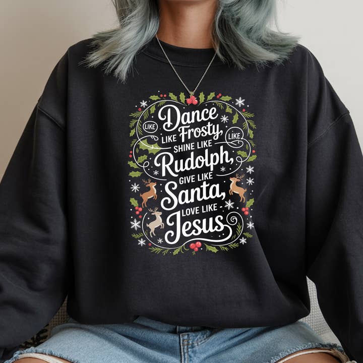 TheWorldOfMYes - Wholesale Graphic sweatshirt – Women’s - Dance Like Frosty Shirt, Love Like Jesus, Christian Shirt3