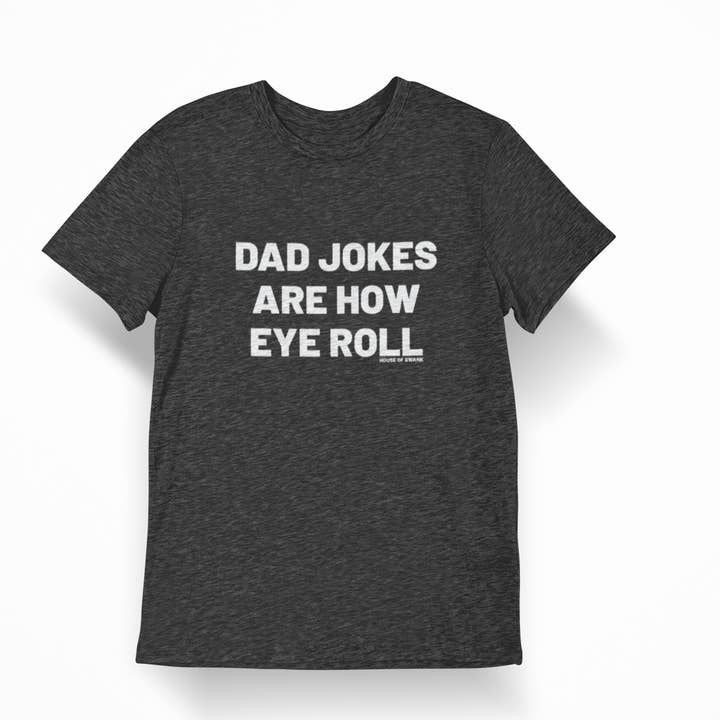Dad Jokes are how EYE roll Shirt for wholesale by House of Swank Clothing