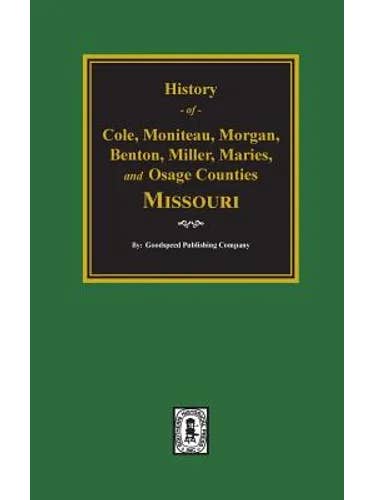 Cole, Moniteau, Morgan, Benton, Miller, Maries, and Osage Counties, History of. - Hardcover for wholesale by Books by splitShops