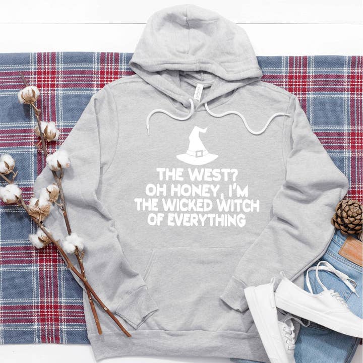Berkley Rose Collection - Wholesale Hoodie - Women's - The West? oh Honey I'm the Wicked Witch of Everything - Hoodie Sweatshirt