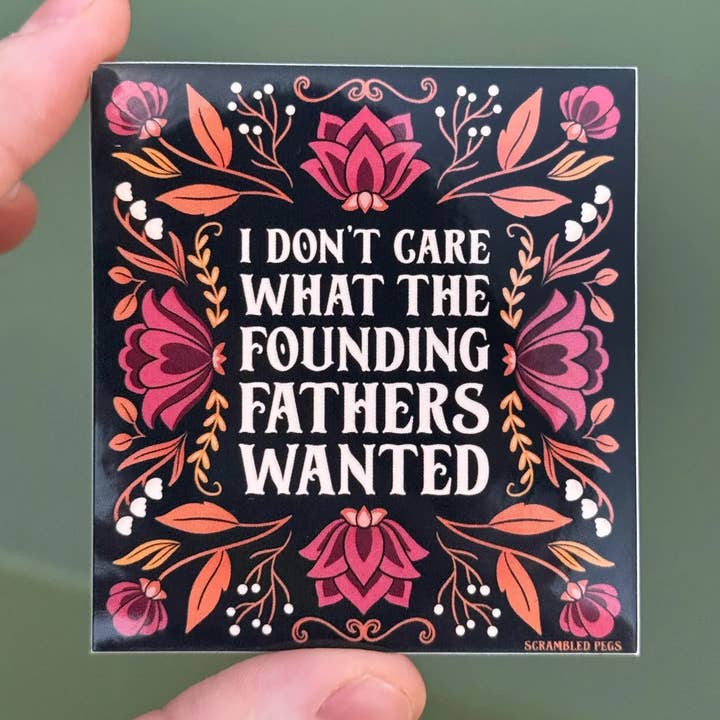 I Don't Care What the Founding Fathers Wanted for wholesale by Scrambled Pegs