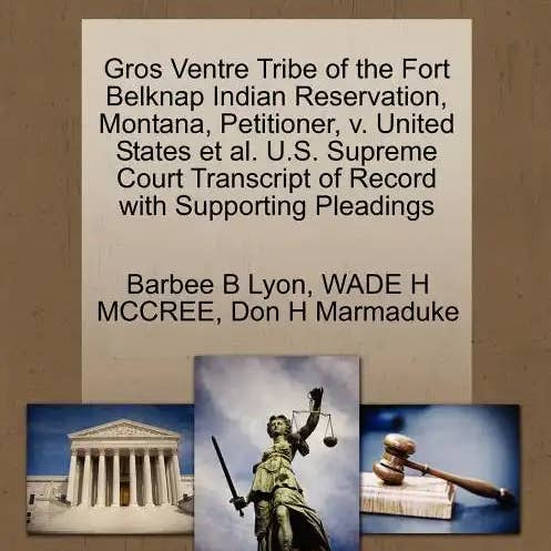 Books by splitShops - Wholesale Book - Adult - Gros Ventre Tribe of the Fort Belknap Indian Reservation, Montana, Petitioner, V. United States et al. U.S. Supreme Court Transcript of Record with Su - Paperback