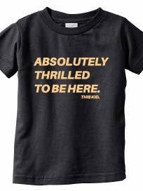 THIS KID SUPPLY CO. - Absolutely Thrilled To Be Here Tee - Light Orange on Black (Youth & Adult sizes) for wholesale by This Kid Clothing Co.