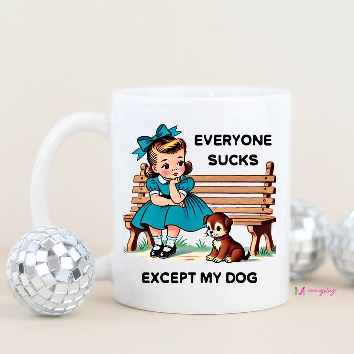 Mugsby - Wholesale Coffee Mug - Everyone Sucks Except My DOG Funny Coffee Mug