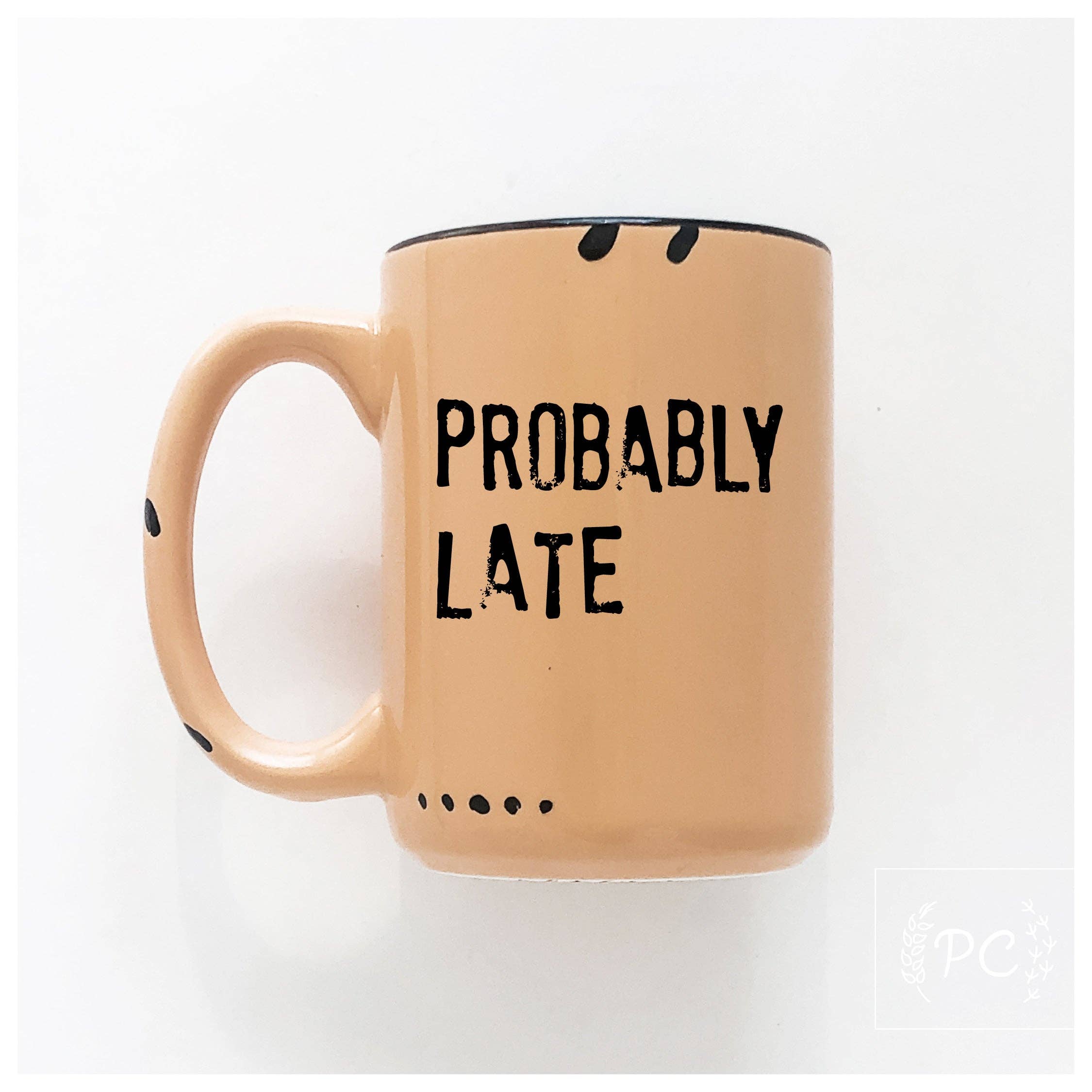 Prairie Chick Prints - Wholesale Coffee Mug - probably late | ceramic mug11