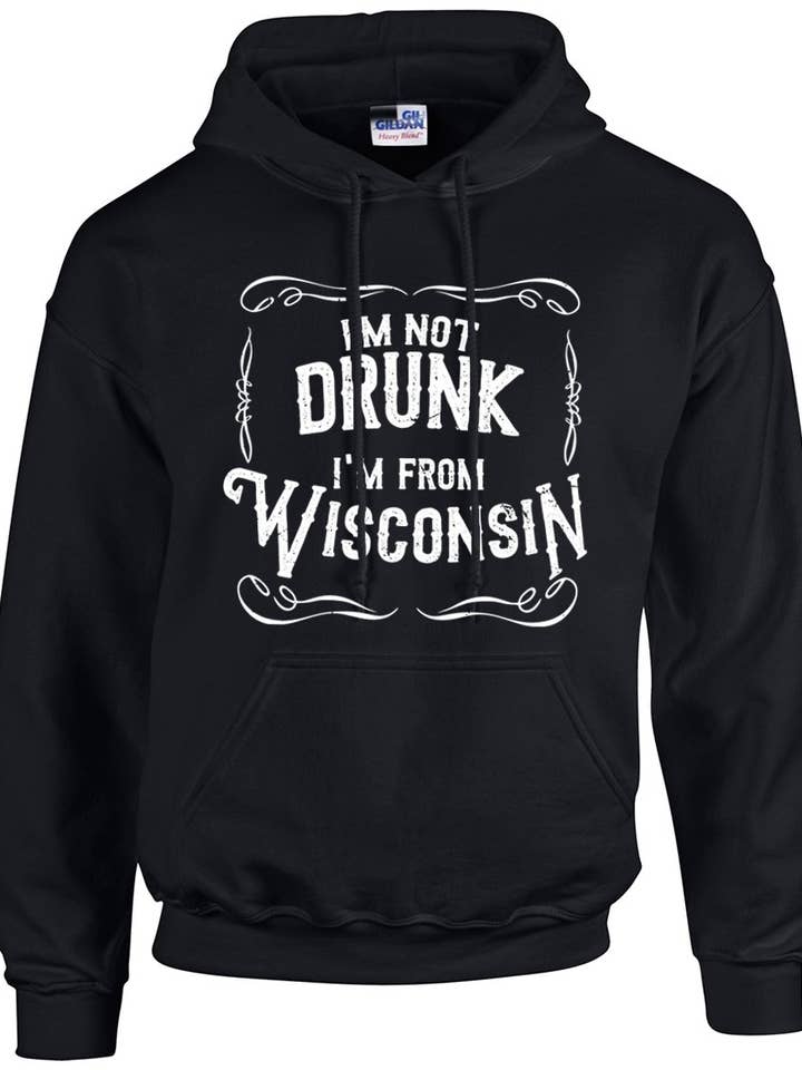 Wi-Wear - Wholesale Hoodie - Unisex - I'm Not Drunk I'm From Wisconsin Unisex Hoodie