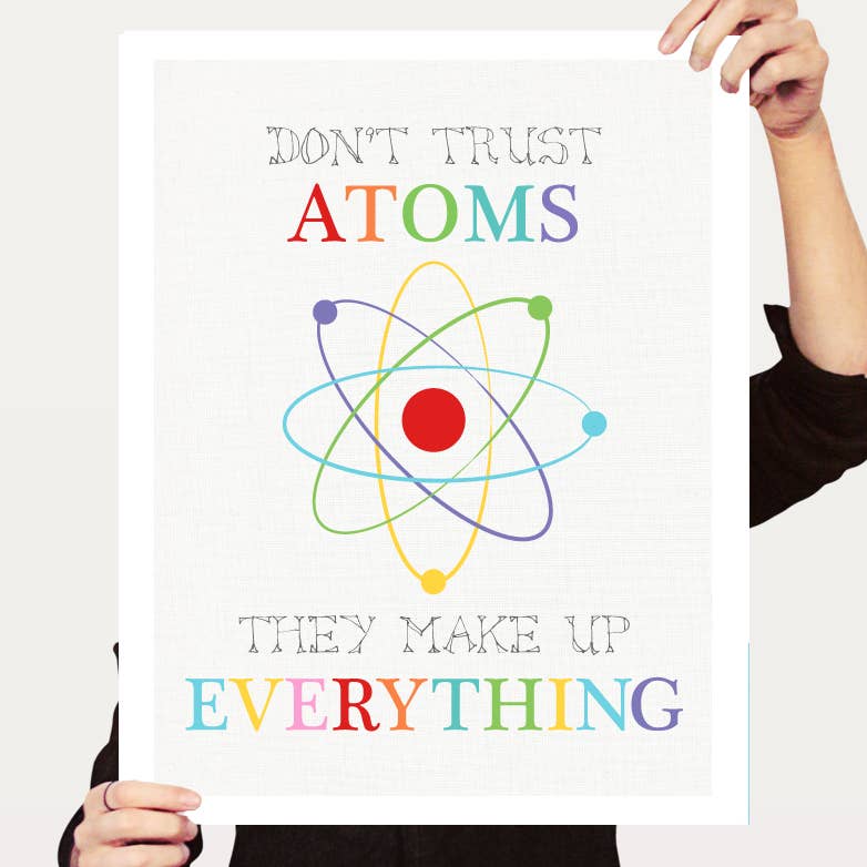Creative Monsoon - Wholesale Art Print - Don't Trust Atoms Print1