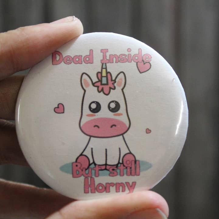 Dead Inside But Still Horny // metal backed button 2.25 in for wholesale by Raven Design