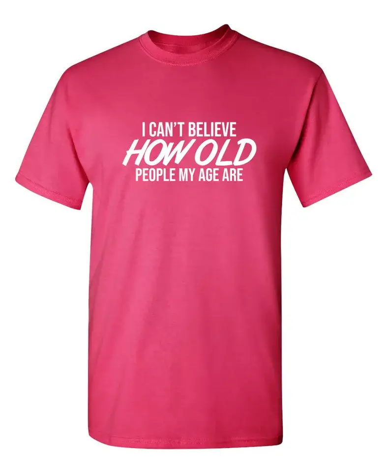 Feelin Good Tees - Wholesale Screen Printed T-Shirt - Unisex - I Can't Believe How Old People My Age Are#6
