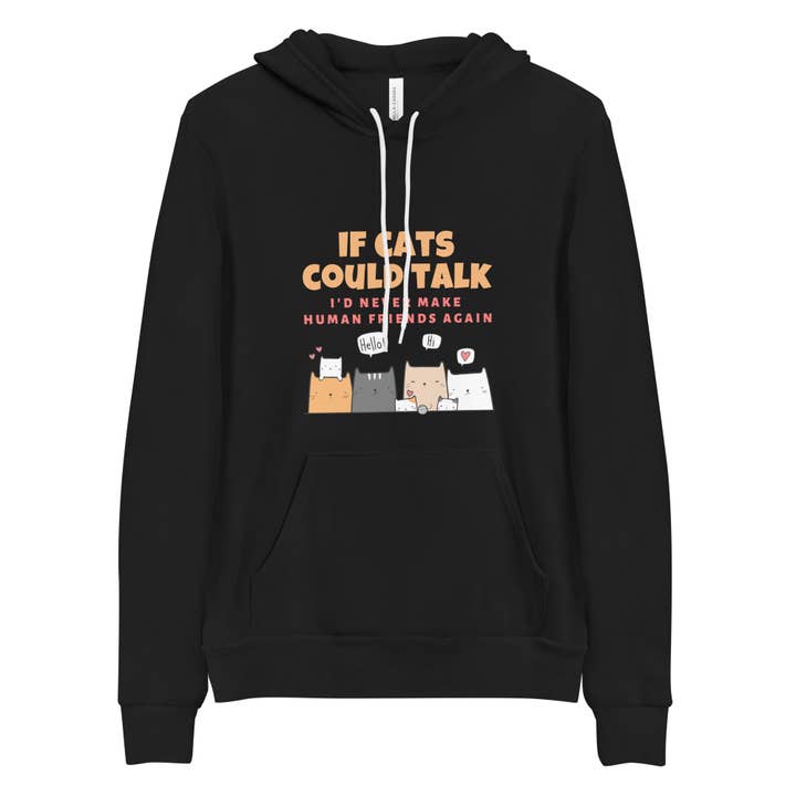 If Cats Could Talk, I'd Never Make Human Friends Again Hoodie for wholesale by Purrtastic Presents