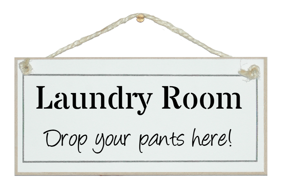 Crafty Clara - Wholesale Sign - Laundry - drop your pants Home Signs0