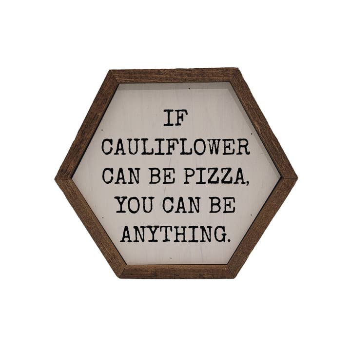 Driftless Studios - Wholesale Sign - "If Cauliflower can be Pizza" Hexagon Sign - EW003