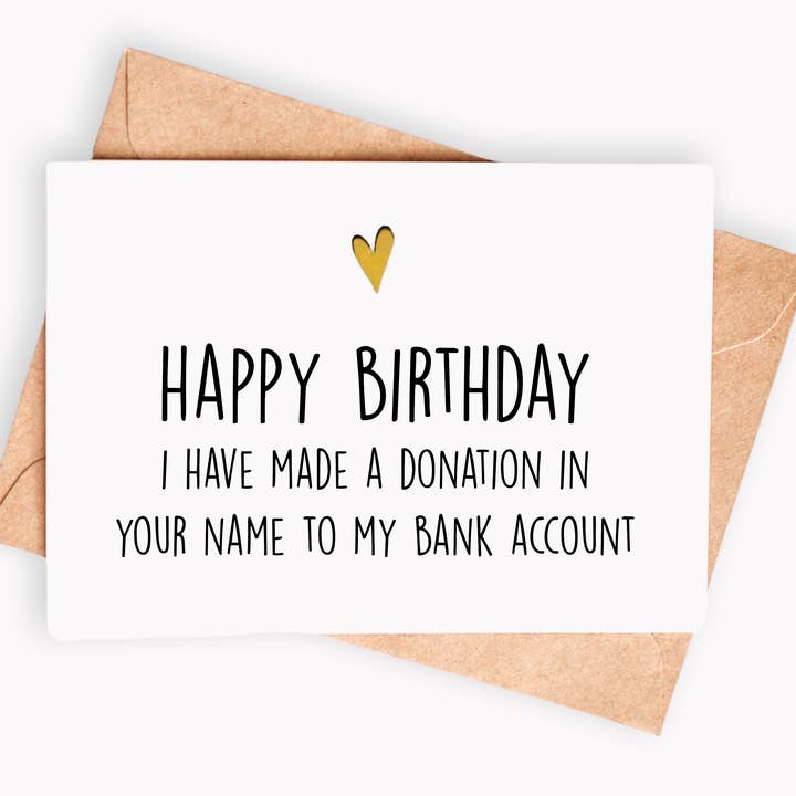 Funny Birthday card - I made a donation in your name to my.. for wholesale by Spicy Cards