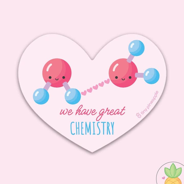 Chemistry Vinyl Sticker— "We Have Great Chemistry" Tiny Pineapple Studio (Science Chemistry Biology Physics Medical Nerdy Punny Cute Kawaii) for wholesale by Tiny Pineapple Studio