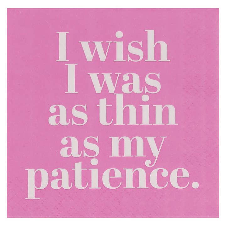 NAPKIN- I wish I was as thin as my patience. for wholesale by Mary Phillips Designs