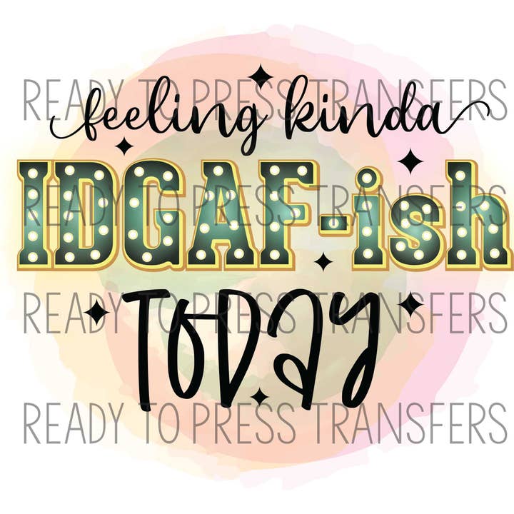 Feeling Kinda Idgaf-ish - Transfert par sublimation amusant - T218 pour la vente par BreezePrintCo