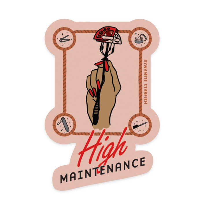 High Maintenance - 3" Weatherproof Sticker for wholesale by Dynamite Starfish