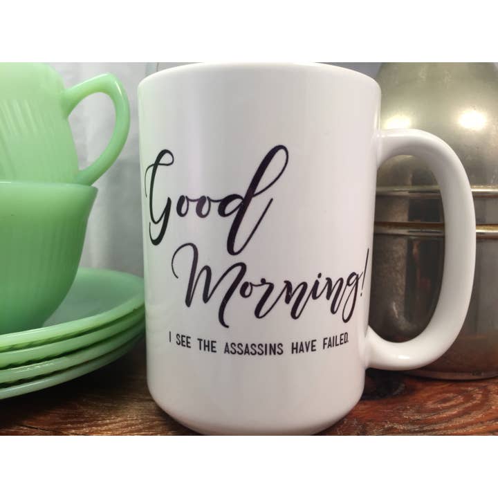 dkhandmade - Wholesale Coffee Mug - GOOD MORNING I SEE THE ASSASSINS HAVE FAILED 15oz MUG