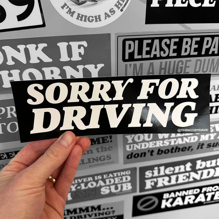 SORRY FOR DRIVING Bumper Sticker for wholesale by Things By Dave