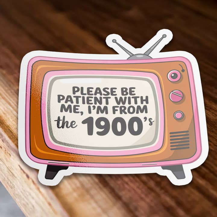 Sticker Bull - Wholesale Sticker - Please Be Patient I'm From the 1900s Funny Vinyl Sticker4