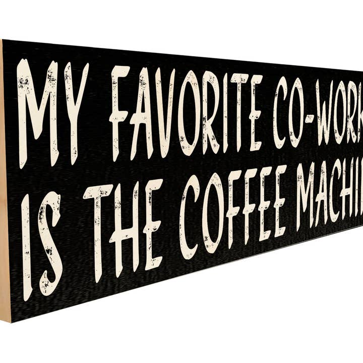 Favorite Co-Worker is The Coffee Machine. for wholesale by Sawyers Mill, Inc.