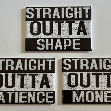 StuckOnU Art - Vendita all'ingrosso Calamite - Magneti da frigo Straight Outta: forma, pazienza, denaro