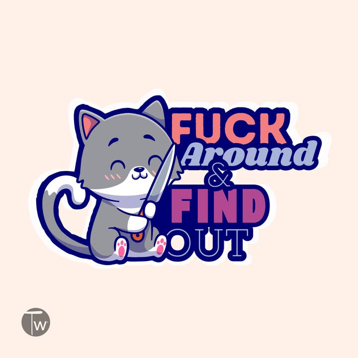 Twisted Wares - Wholesale Sticker - Cat Fuck Around Find Out Sticker