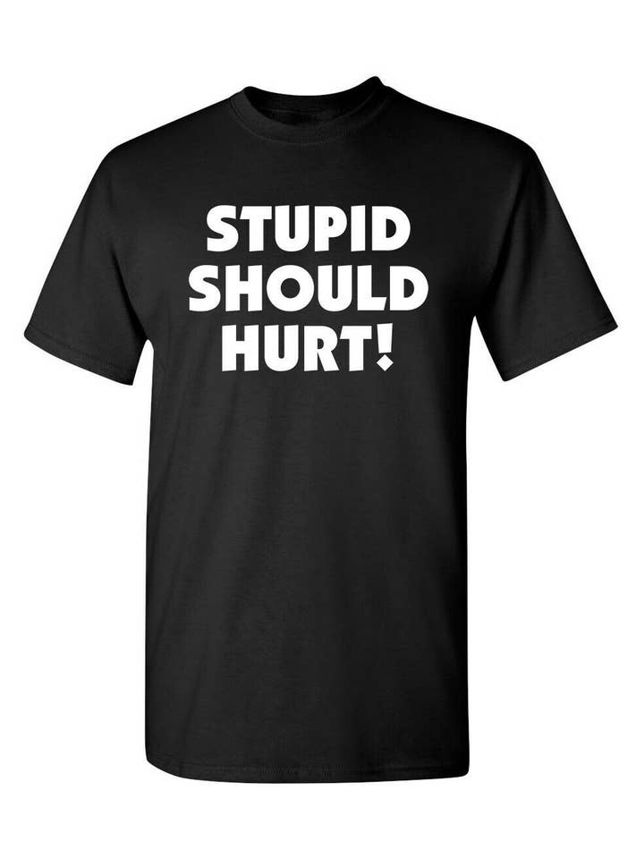 Feelin Good Tees - Wholesale Screen Printed T-Shirt - Unisex - Stupid Should Hurt