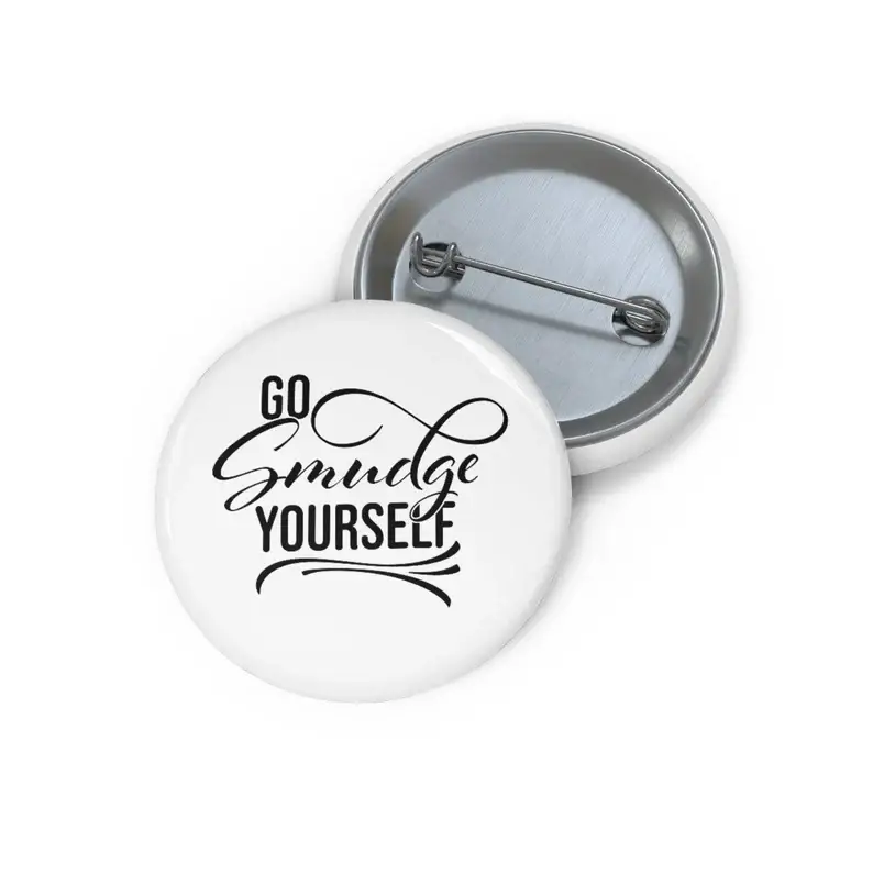 Nish Gear - Wholesale Lapel Pin/Button - Go Smudge Yourself Pinback Button4