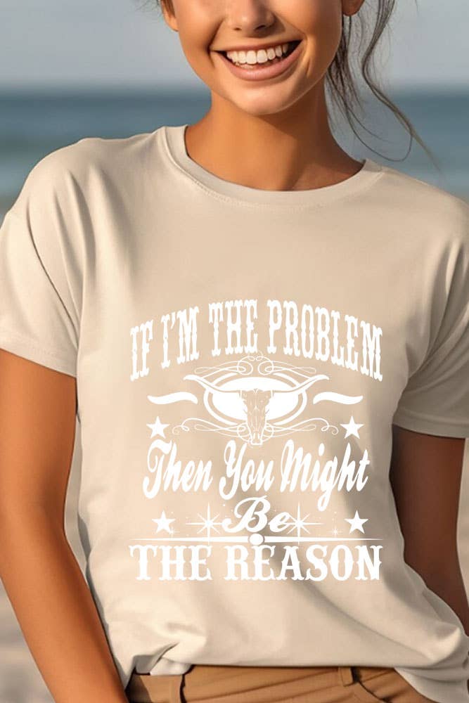 Top Avenue - Wholesale Screen Printed T-Shirt - Women's - If Im The Problem Then You Might Be The Reason, Unisex Round Neck T-Shirt14