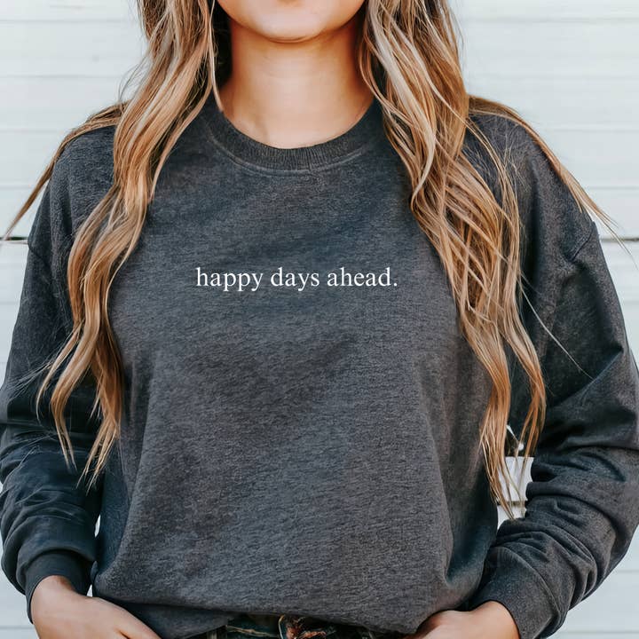 Happy Days Ahead Sweatshirt for wholesale by Cozy Moon Co