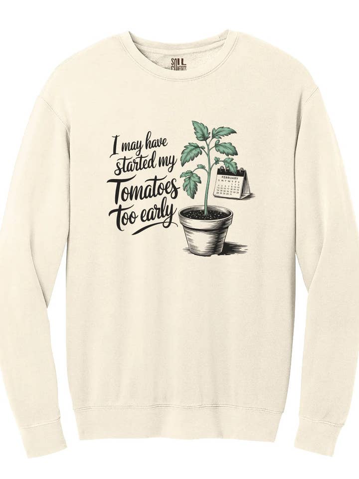 J'ai peut-être commencé mes tomates trop tôt sweat-shirt pour la vente par Soil Comforts