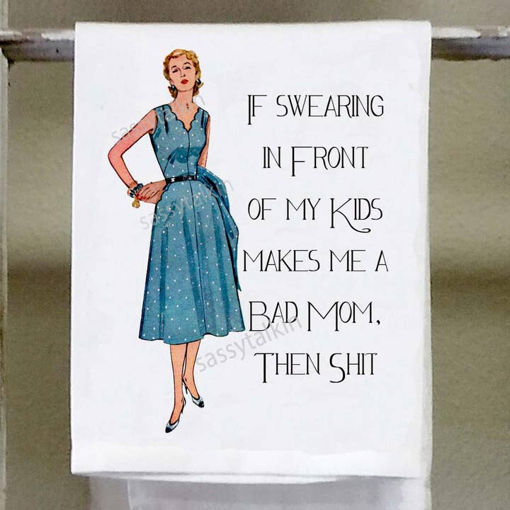 Sassy Talkin – Großhandel Geschirrtücher – Freche Mädchen, wenn das Fluchen vor meinen Kindern mich zu einer schlechten Mutter macht, dann scheiße.