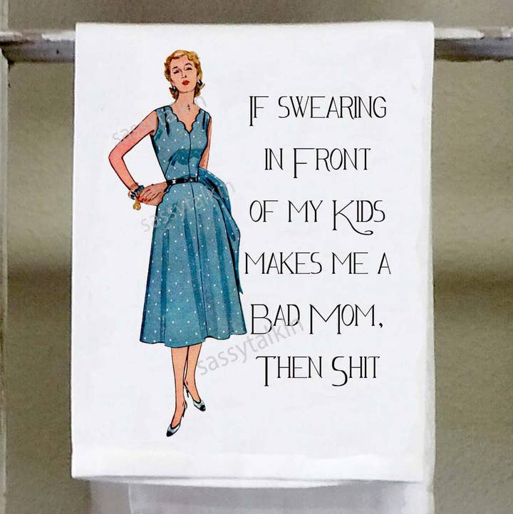 Sassy Talkin – Großhandel Geschirrtücher – Freche Mädchen, wenn das Fluchen vor meinen Kindern mich zu einer schlechten Mutter macht, dann scheiße.